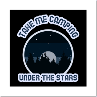 Take me camping under the stars Posters and Art